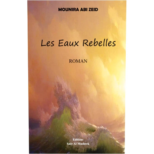 French Edition by Mounira Abi Zeid (Author), Editions Saer Al Mashrek (Author) Les Eaux Rebelles (French Edition)