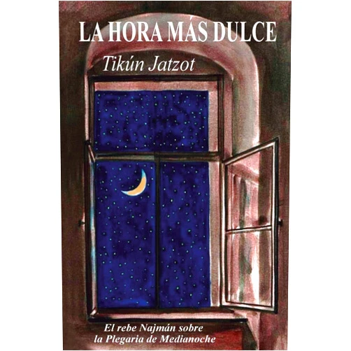 Rabí Najmán de Breslov,Avraham Greenbaum,Guillermo Beilinson La Hora más Dulce - Tikún Jatzot: El Rebe Najmán sobre la Plegaria de Medianoche (Spanish Edition)