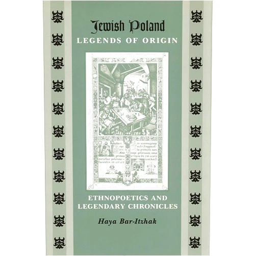 By Haya Bar-Itzhak (Author) Format: Kindle Edition Jewish Poland—Legends of Origin: Ethnopoetics and Legendary Chronicles (Raphael Patai Series in Jewish Folklore and Anthropology)