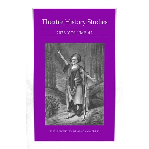 Lisa Jackson-Schebetta,Patricia Herrera,Marci R. McMahon,Cynthia Running-Johnson,Alexandra Swanson,Matthieu Chapman,Miles P. Grier,Robert O. Yates,Jessica N. Pabón-Colón,Katherine Gillen,Catherine Peckinpaugh Vrtis,Sherrice Mojgani,Kara Raphaeli,Shane Wood,Joshua Kelly,John Murillo III,Heidi L. Nees,Cheryl Black,Shelby Brewster,Meredith Conti,Zach Dailey,Michael DeWhatley,Whit Emerson,Nancy Jones,Felicia Hardison Londré,Bret McCandless,Tom Mitchell,Leticia L. Ridley,Chris Woodworth Theatre History Studies 2023, Vol. 42