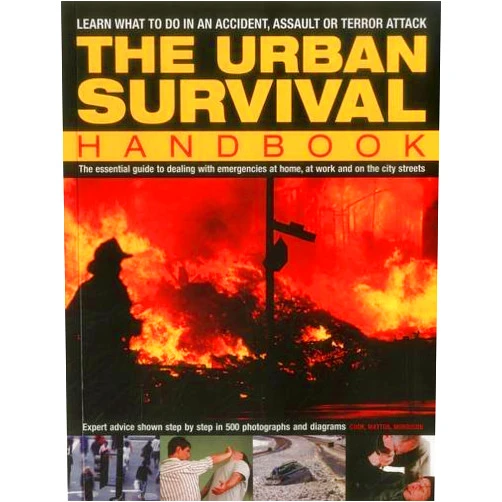 Harry Cook,Bill Mattos,Bob Morrison The Urban Survival Handbook: Learn What To Do In An Accident, Assault Or Terror Attack