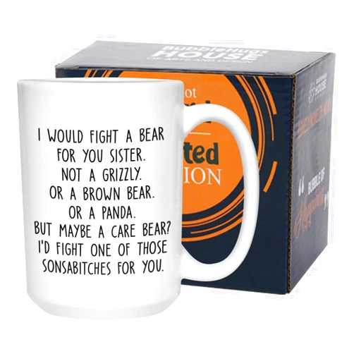 GEEGVV Sister Coffee Mug 15oz, I Would Fight A Bear For You Sister Funny Present for Sister Older Younger Twin Step In Law Graduation Wedding From Sibling Brother, White