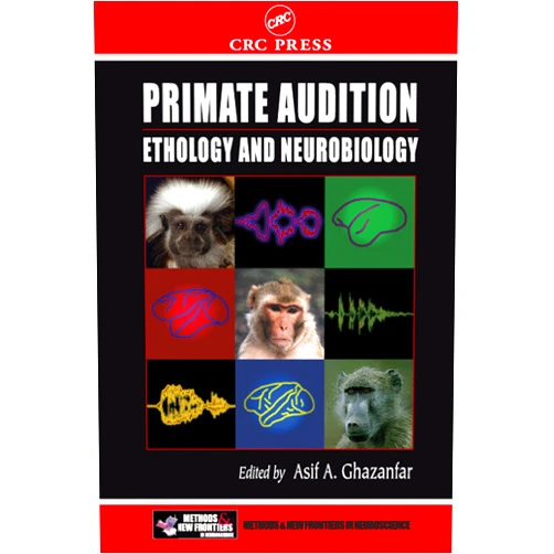 Asif A. Ghazanfar Primate Audition: Ethology and Neurobiology (Frontiers in Neuroscience Book 16)