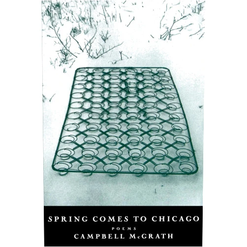 Campbell McGrath Spring Comes To Chicago
