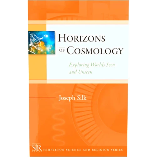 Joseph Silk Horizons of Cosmology (Templeton Science and Religion Series)