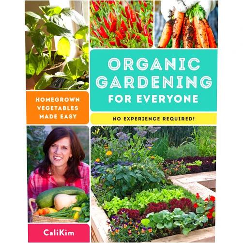 CaliKim Organic Gardening for Everyone: Homegrown Vegetables Made Easy - No Experience Required!