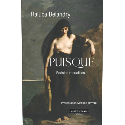Raluca Belandry,Maxime Rovère PUISQUE: Poésies recueillies - Présentation de Maxime RovEre.