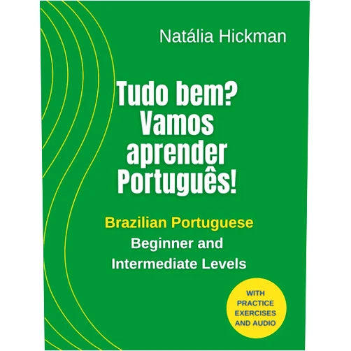 Natália Hickman Tudo bem? Vamos aprender Português!: Brazilian Portuguese - Beginner and Intermediate Levels (Portuguese Edition)