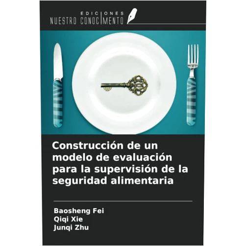 Spanish Edition by Baosheng Fei (Author), Qiqi Xie (Author), Junqi Zhu (Author) & 0 more Construcción de un modelo de evaluación para la supervisión de la seguridad alimentaria (Spanish Edition)