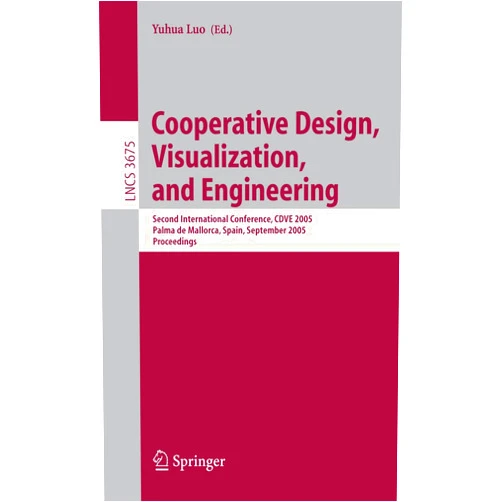Yuhua Luo Cooperative Design, Visualization, and Engineering: Second International Conference, CDVE 2005, Palma de Mallorca, Spain, September 18-21, 2005, Proceedings (Lecture Notes in Computer Science, 3675)