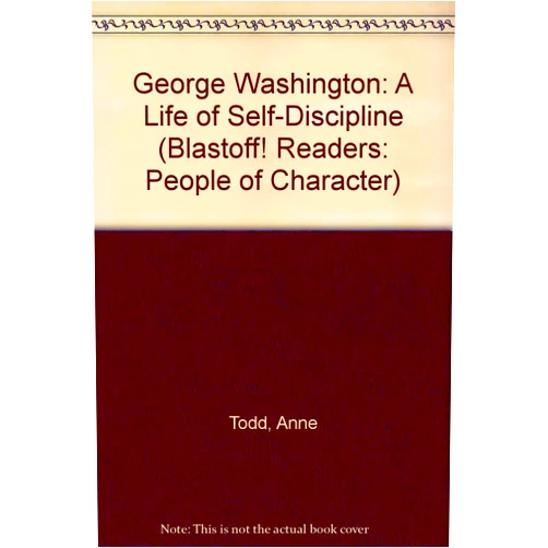 By Anne Todd (Author), Tina Walski (Illustrator) George Washington: A Life of Self-Discipline (Blastoff! Readers: People of Character)