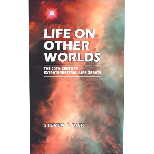 Steven J. Dick Life on Other Worlds: The 20th-Century Extraterrestrial Life Debate