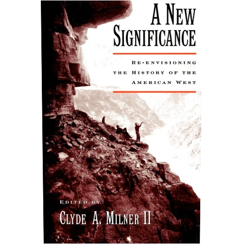 By Clyde A. Milner II (Author) A New Significance: Re-Envisioning the History of the American West