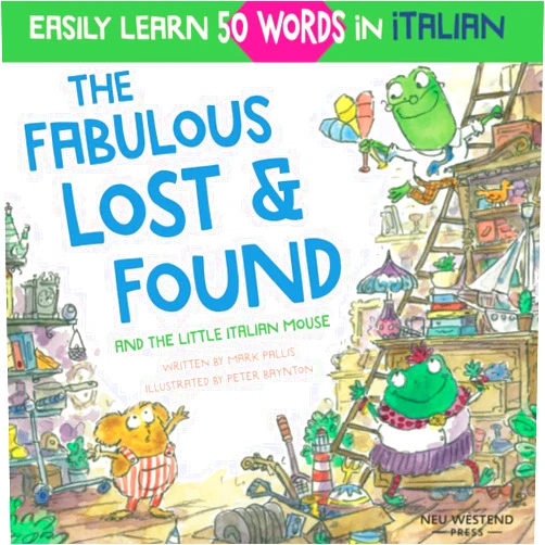 By Mark Pallis (Author), Peter Baynton (Illustrator) The Fabulous Lost & Found and the little Italian mouse: heartwarming & fun Italian book for kids to learn 50 words in Italian (bilingual Italian ... the Story-powered language learning method)