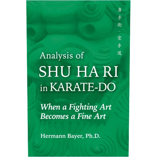 By Hermann Bayer Ph.D. (Author) Analysis of Shu Ha Ri in Karate-Do: When a Martial Art Becomes a Fine Art (Martial Science)