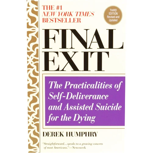 Derek Humphry Final Exit: The Practicalities of Self-Deliverance and Assisted Suicide for the Dying, 3rd Edition