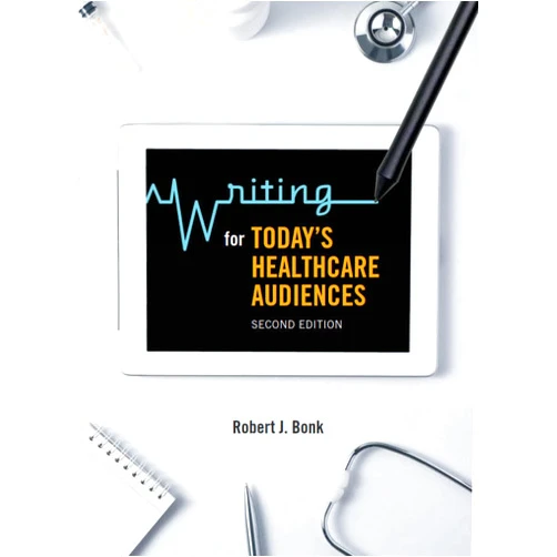 By Robert J. Bonk (Author) Format: Kindle Edition Writing for Today’s Healthcare Audiences - Second Edition