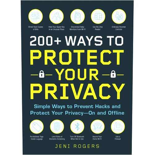 Jeni Rogers 200+ Ways to Protect Your Privacy: Simple Ways to Prevent Hacks and Protect Your Privacy--On and Offline