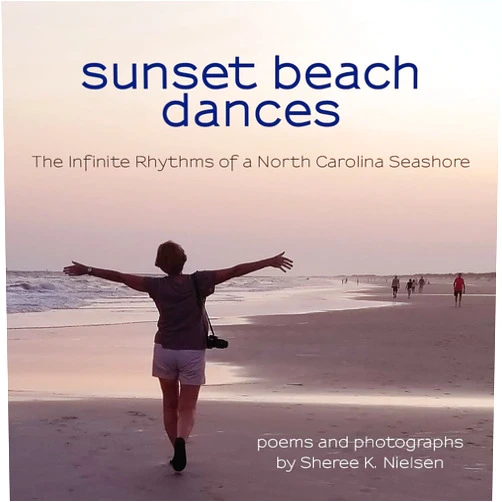 Sheree K Nielsen Sunset Beach Dances: The Infinite Rhythms of a North Carolina Seashore