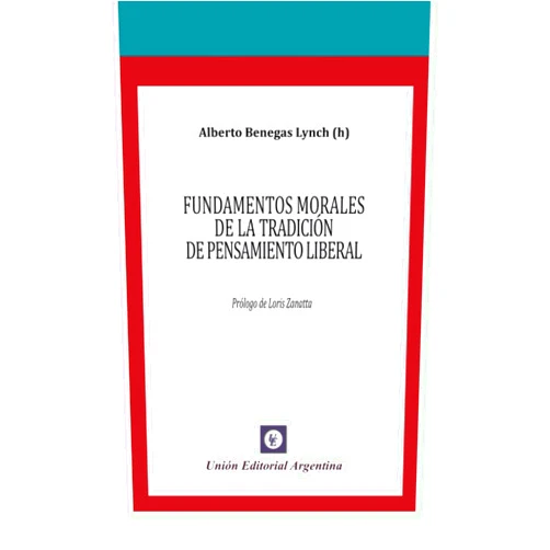 Spanish Edition by Dr. Alberto Benegas Lynch (Author) FUNDAMENTOS MORALES DE LA TRADICIÓN DE PENSAMIENTO LIBERAL (Spanish Edition)