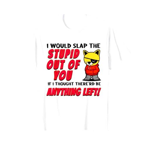Funny, humorous, cat, attitude, social, I would slap the stupid out of you T-Shirt