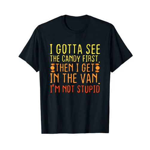 Funny Lollipop Van Gift I Gotta See The Candy First. I'm Not Stupid | Creepy Adult T-Shirt