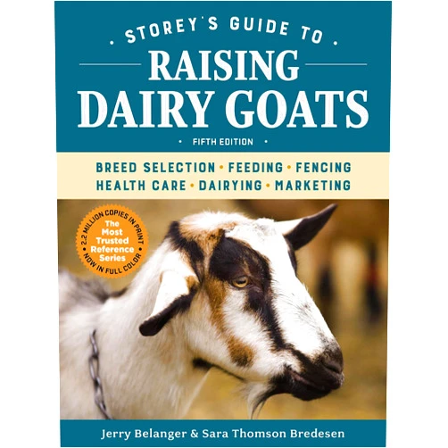 Jerry Belanger,Sara Thomson Bredesen Storey's Guide to Raising Dairy Goats, 5th Edition: Breed Selection, Feeding, Fencing, Health Care, Dairying, Marketing