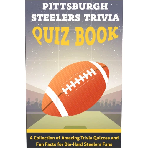 Gerry Ballek Pittsburgh Steelers Trivia Quiz Book A Collection Of Amazing Trivia Quizzes And Fun Facts For Die-hard Steelers Fans: Pittsburgh Steelers Superfan