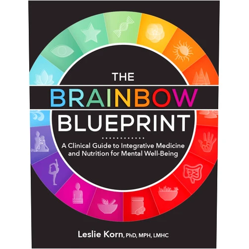 Leslie Korn The Brainbow Blueprint : A Clinical Guide to Integrative Medicine and Nutrition for Mental Well-Being
