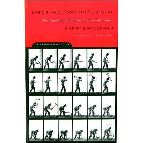 Harry Braverman Labor and Monopoly Capital: The Degradation of Work in the Twentieth Century