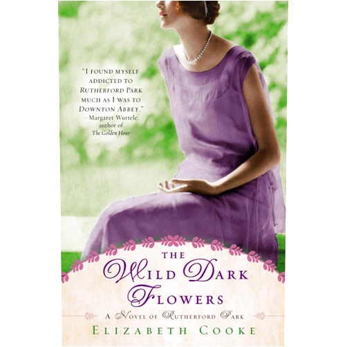 Elizabeth Cooke The Wild Dark Flowers: A Novel of Rutherford Park