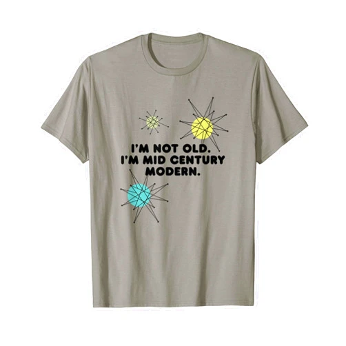 MCM I'm Not Old, I'm Mid Century Modern, MCM T-Shirt