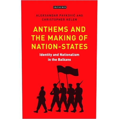 By Aleksandar Pavkovic (Author), Christopher Kelen (Author) Format: Kindle Edition Anthems and the Making of Nation States: Identity and Nationalism in the Balkans (International Library of Twentieth Century History Book 82)