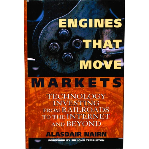 By Alasdair Nairn (Author) Engines That Move Markets: Technology Investing from Railroads to the Internet and Beyond