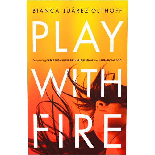 By Bianca Juarez (Author) Play with Fire: Discovering Fierce Faith, Unquenchable Passion, and a Life-Giving God