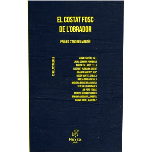 Elisabet Alemany,Iolanda Barenys,Mariona Barrera,Mireia Broca,Laura Gomara,Tessa Julià,Roger Muntés,Marta Pallarès,Ramon Pardina,Anna Pascual,Job Peró,Carme Ripoll,Montse Rubinat El costat fosc de l'Obrador: 13 relats negres