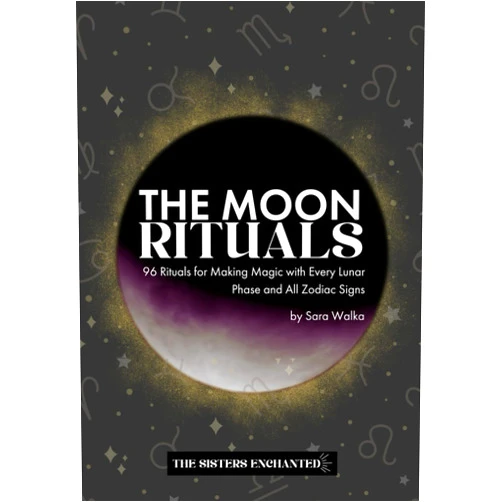 Sara Walka The Moon Rituals: 96 Rituals for Making Magic with Every Lunar Phase and All Zodiac Signs