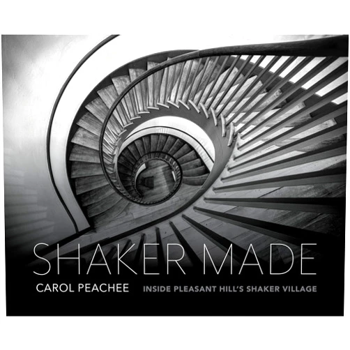 Carol Peachee Shaker Made: Inside Pleasant Hill's Shaker Village