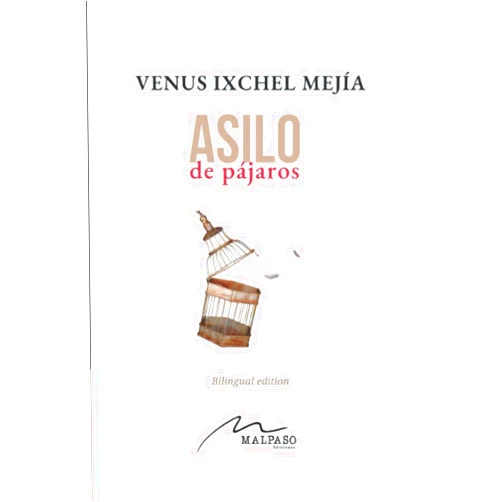 Venus Ixchel Mejía Asilo de pájaros (Spanish Edition)