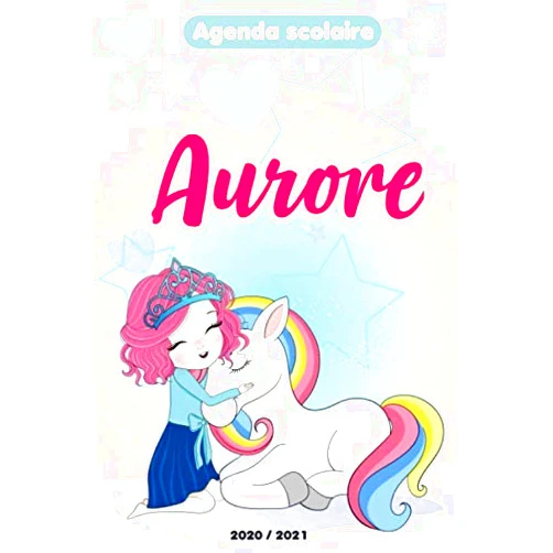 LABELLELICORNE Collection Aurore : Agenda Scolaire 2020 - 2021 fille licorne: Agenda journalier et semainier pour école,collège et lycée avec emploi du temps. (French Edition)