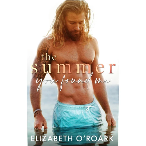 Elizabeth O'Roark The Summer You Found Me: Special Edition