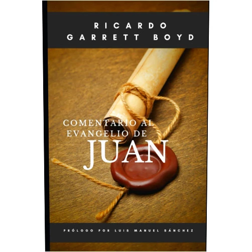 Ricardo Gárrett Boyd,OSCAR LÓPEZ RAMÍREZ,LUIS MANUEL SÁNCHEZ COMENTARIO AL EVANGELIO DE JUAN (Spanish Edition)