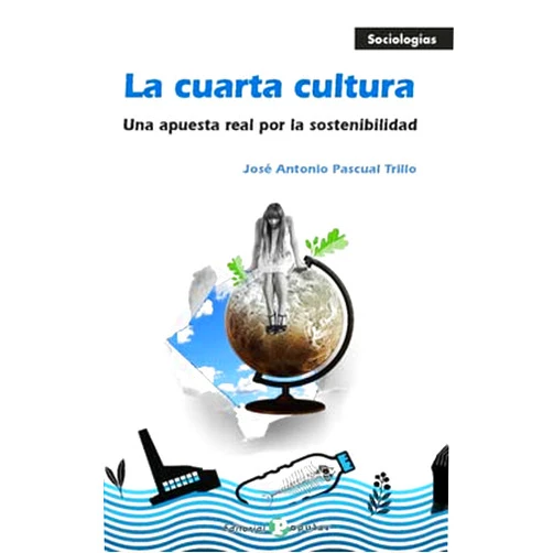José Antonio Pascual Trillo La cuarta cultura: Una apuesta por la sostenibilidad