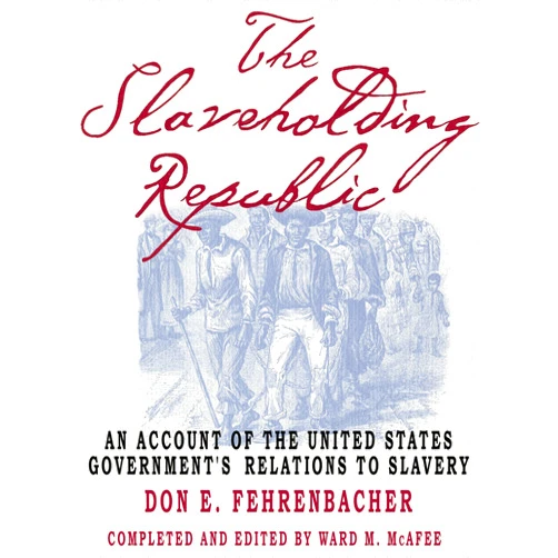 By the late Fehrenbacher, Don E. (Author), Ward M. McAfee (Editor) Format: Kindle Edition The Slaveholding Republic: An Account of the United States Government's Relations to Slavery