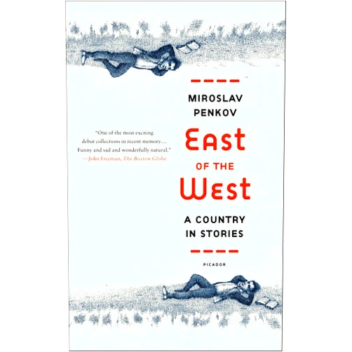 Miroslav Penkov East of the West: A Country in Stories
