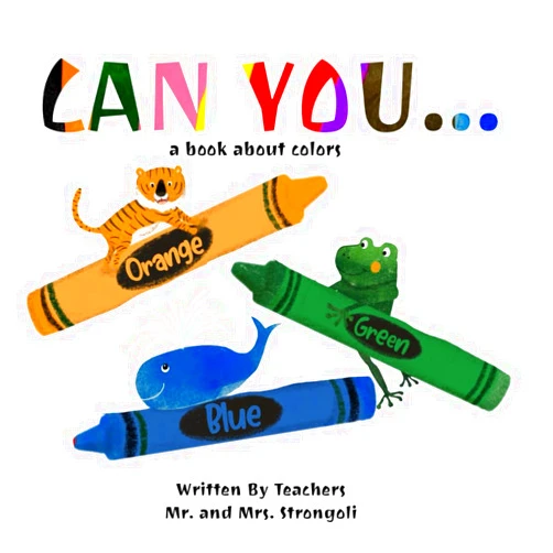 Mr. Justin Alexander Strongoli,Mrs. Tanirah Nakia Strongoli Can You...: A Book About Colors