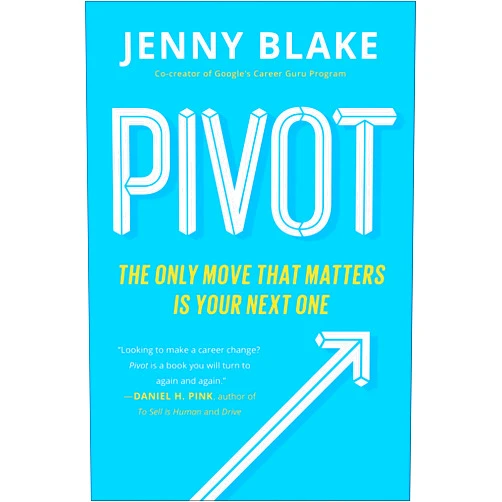 Jenny Blake Pivot: The Only Move That Matters Is Your Next One