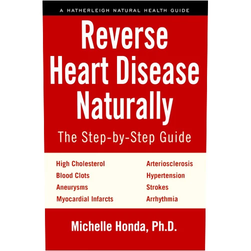 By Michelle Honda (Author) Reverse Heart Disease Naturally: Cures for high cholesterol, hypertension, arteriosclerosis, blood clots, aneurysms, myocardial infarcts and more. (Hatherleigh Natural Health Guides)