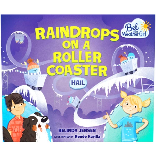 By Belinda Jensen (Author), Renée Kurilla (Illustrator) Raindrops on a Roller Coaster: Hail (Bel the Weather Girl)
