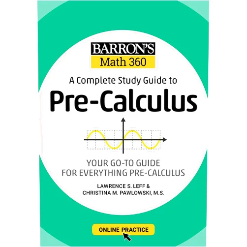 Lawrence S. Leff M.S.,Christina Pawlowski-Polanish M.S. Barron's Math 360: A Complete Study Guide to Pre-Calculus with Online Practice (Barron's Test Prep)